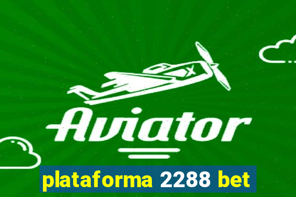 plataforma 2288 bet